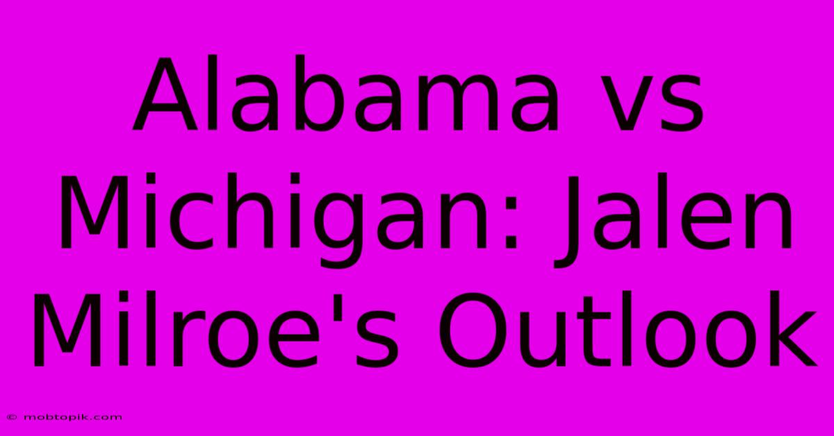 Alabama Vs Michigan: Jalen Milroe's Outlook