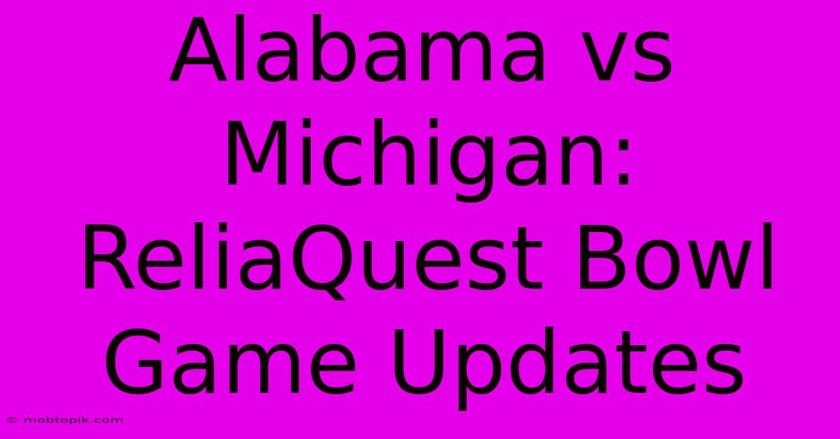 Alabama Vs Michigan: ReliaQuest Bowl Game Updates