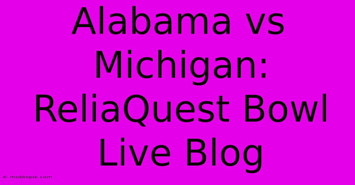 Alabama Vs Michigan: ReliaQuest Bowl Live Blog