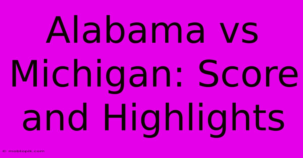 Alabama Vs Michigan: Score And Highlights