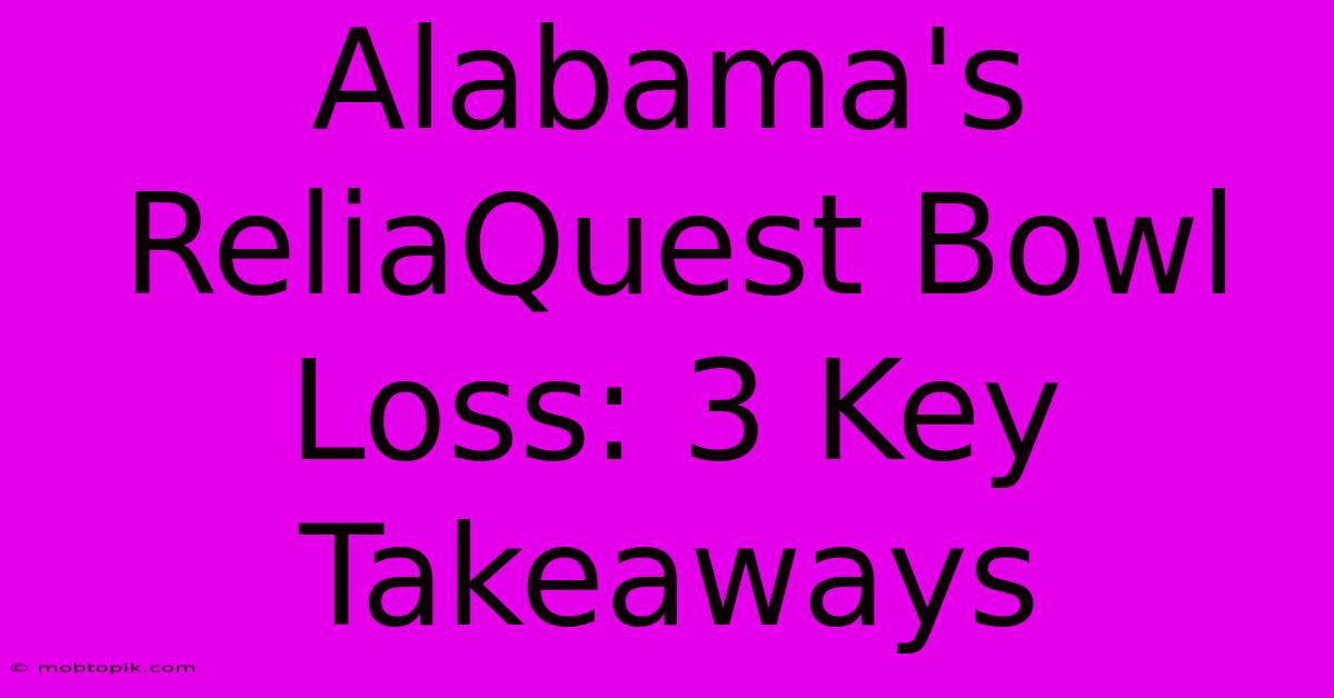 Alabama's ReliaQuest Bowl Loss: 3 Key Takeaways