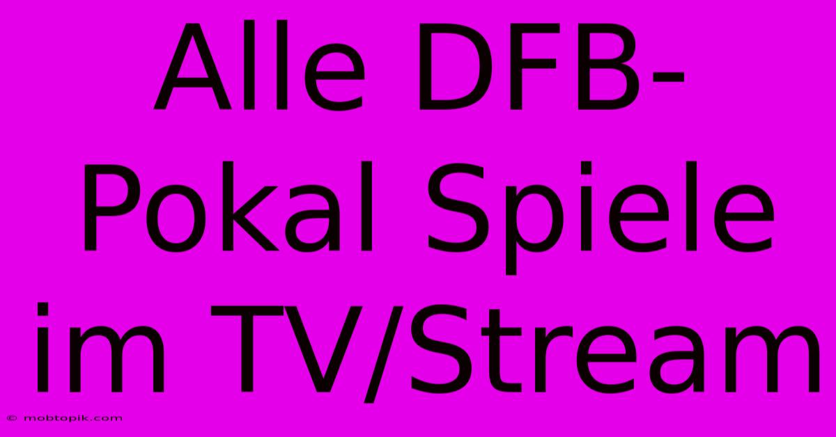 Alle DFB-Pokal Spiele Im TV/Stream