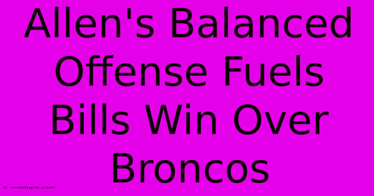 Allen's Balanced Offense Fuels Bills Win Over Broncos