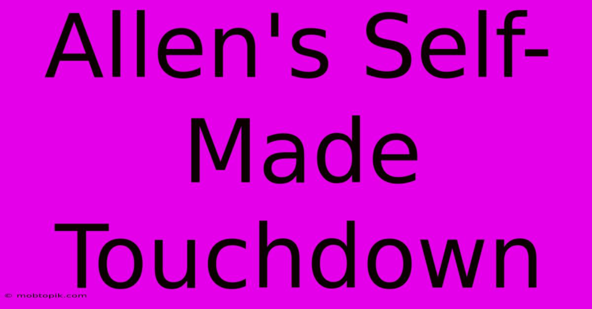 Allen's Self-Made Touchdown