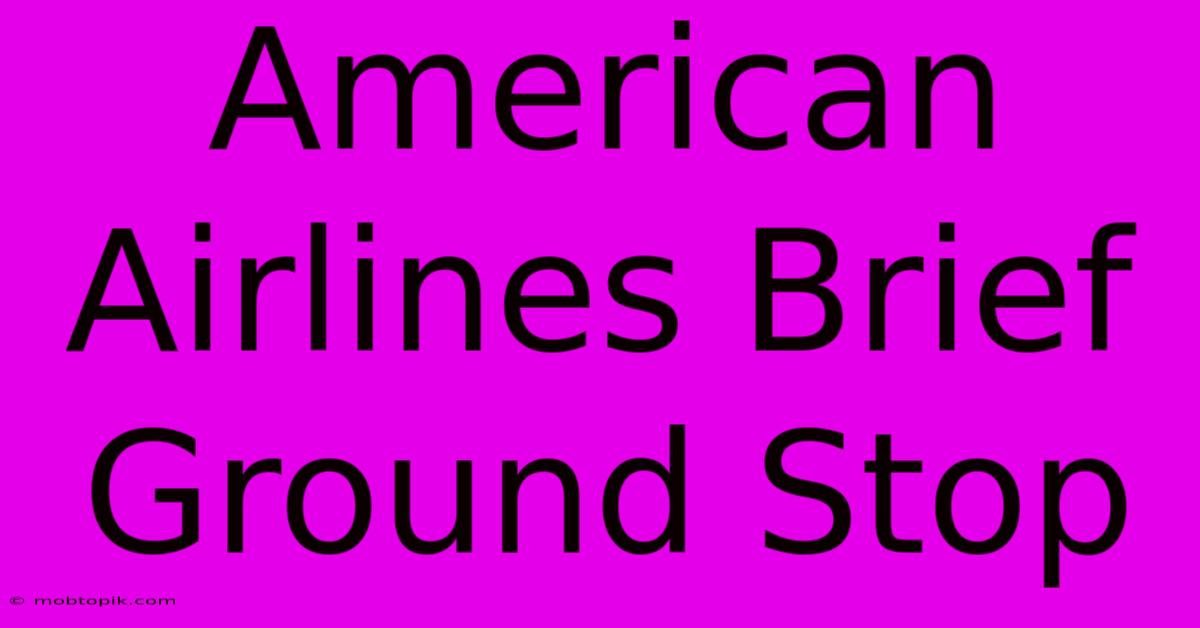 American Airlines Brief Ground Stop