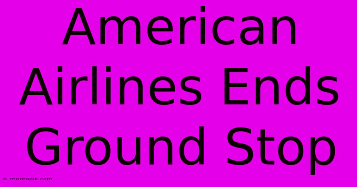 American Airlines Ends Ground Stop