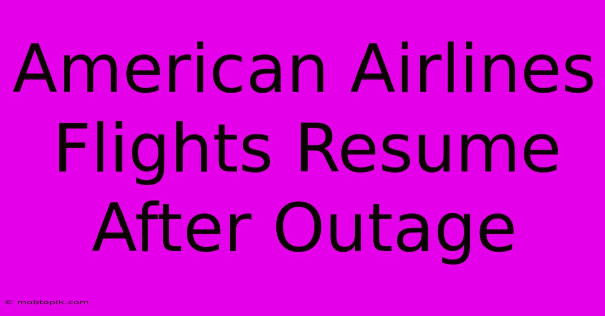 American Airlines Flights Resume After Outage