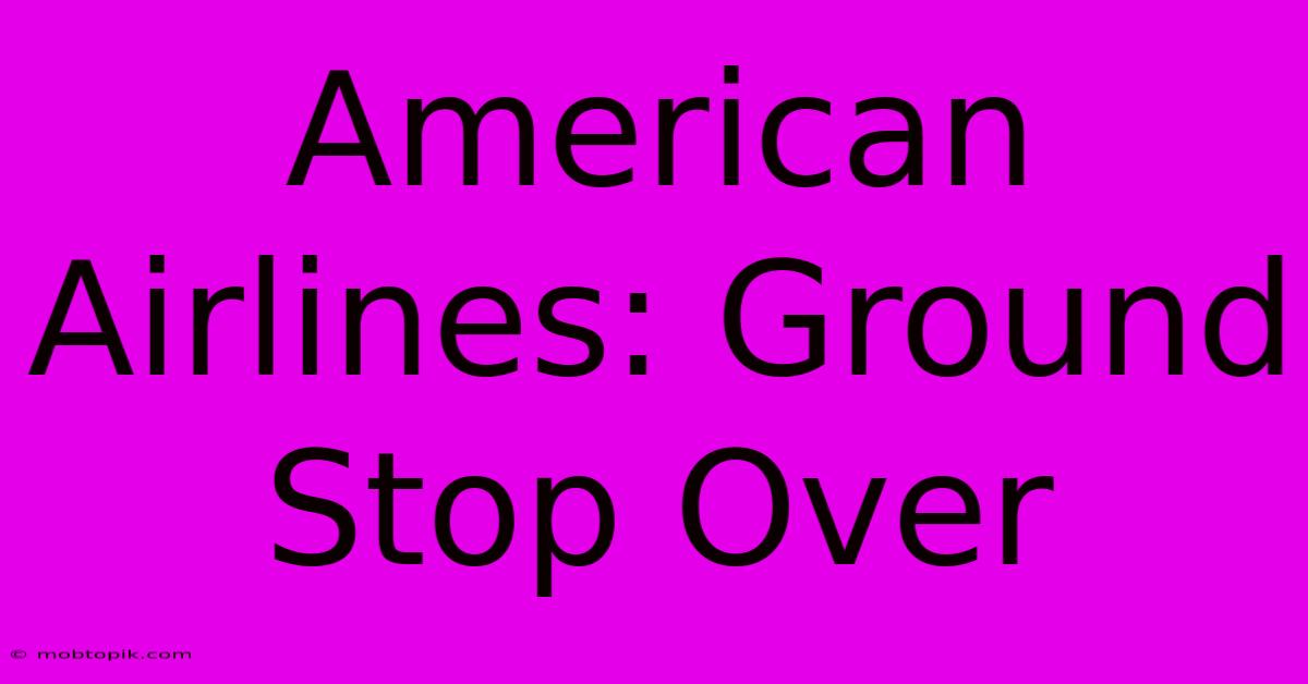 American Airlines: Ground Stop Over