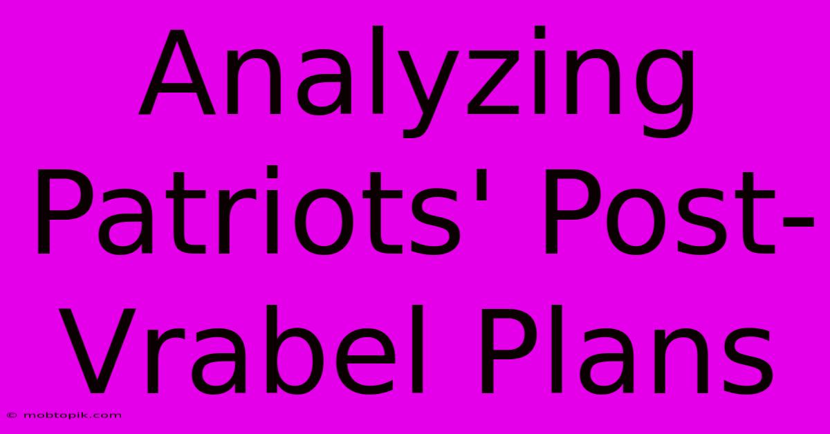 Analyzing Patriots' Post-Vrabel Plans