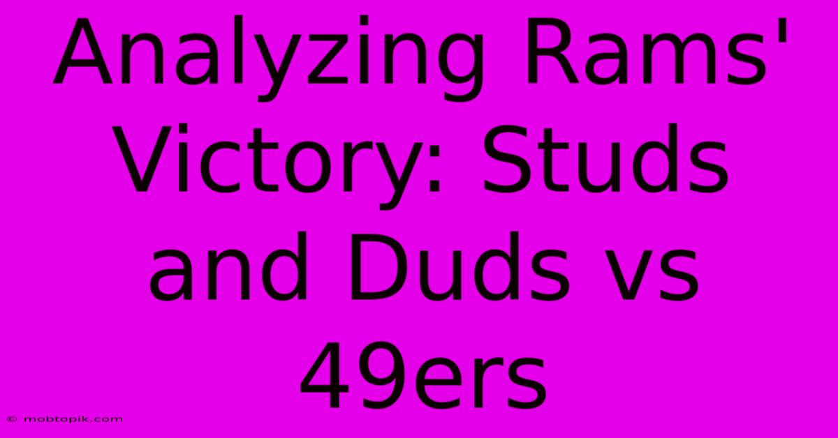 Analyzing Rams' Victory: Studs And Duds Vs 49ers Analyzing Rams' Victory: Studs And Duds Vs 49ers