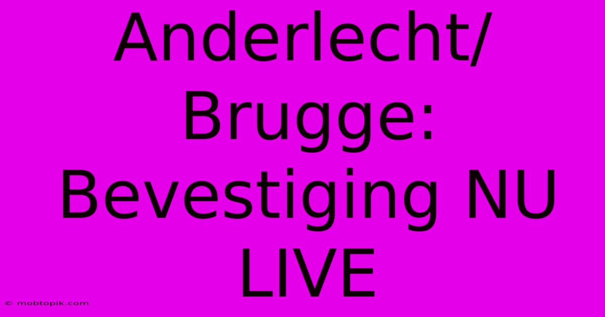 Anderlecht/Brugge: Bevestiging NU LIVE