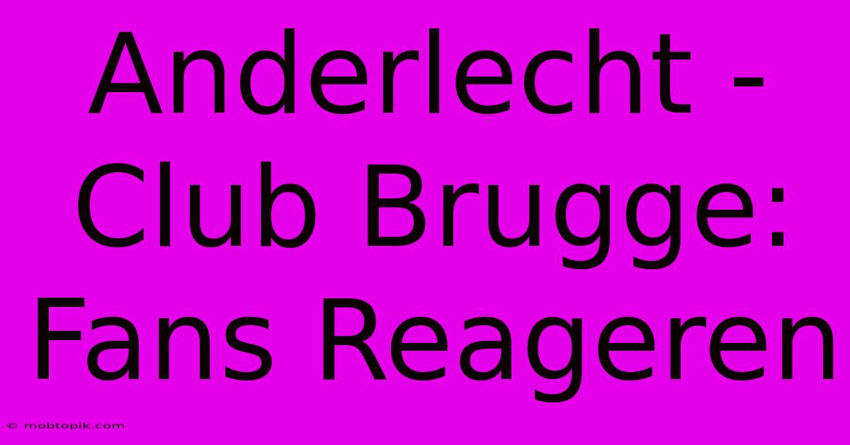 Anderlecht - Club Brugge: Fans Reageren