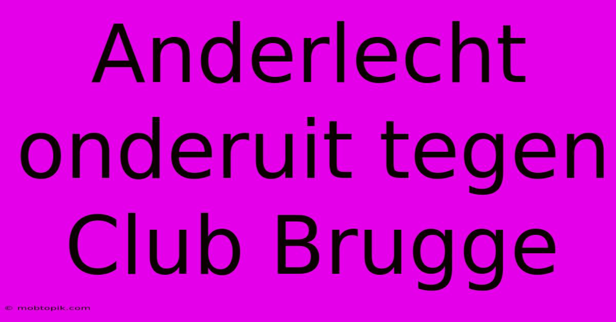 Anderlecht Onderuit Tegen Club Brugge