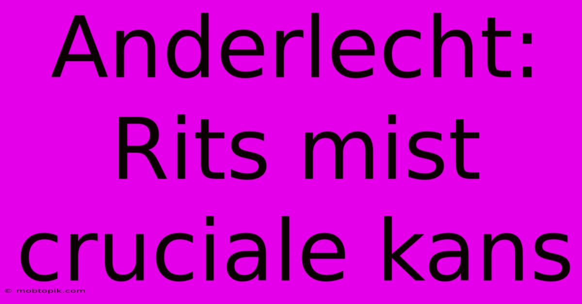 Anderlecht: Rits Mist Cruciale Kans