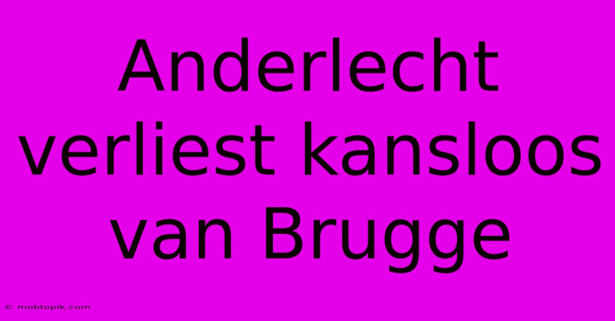 Anderlecht Verliest Kansloos Van Brugge