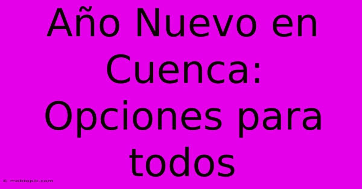 Año Nuevo En Cuenca: Opciones Para Todos