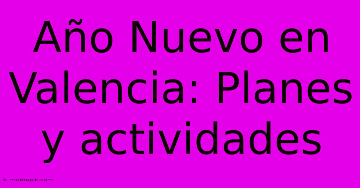 Año Nuevo En Valencia: Planes Y Actividades