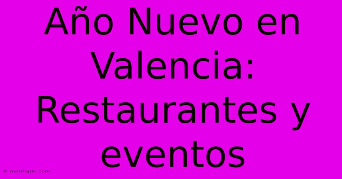 Año Nuevo En Valencia:  Restaurantes Y Eventos