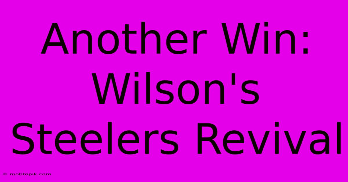 Another Win: Wilson's Steelers Revival Another Win: Wilson's Steelers Revival