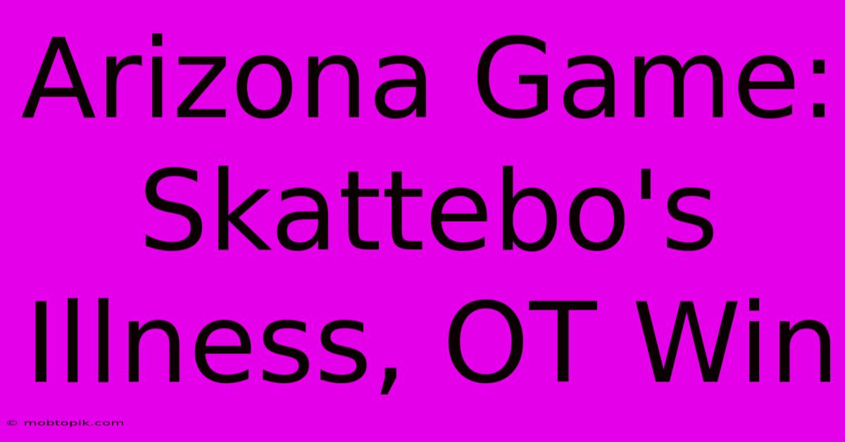 Arizona Game: Skattebo's Illness, OT Win