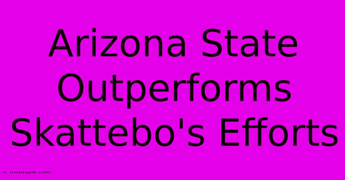 Arizona State Outperforms Skattebo's Efforts