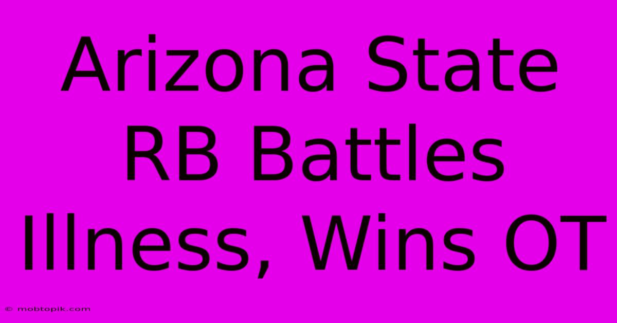 Arizona State RB Battles Illness, Wins OT