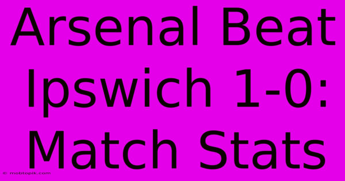 Arsenal Beat Ipswich 1-0: Match Stats