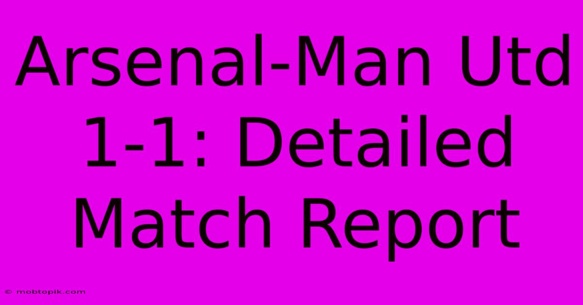 Arsenal-Man Utd 1-1: Detailed Match Report