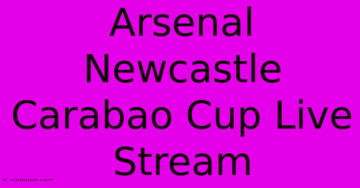 Arsenal Newcastle Carabao Cup Live Stream