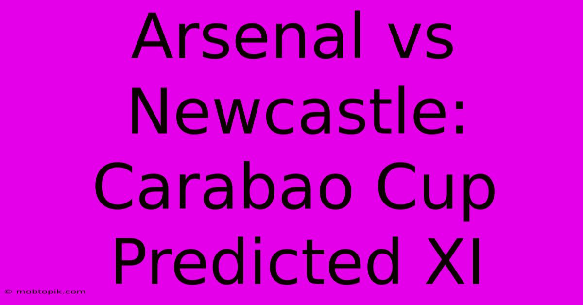 Arsenal Vs Newcastle: Carabao Cup Predicted XI