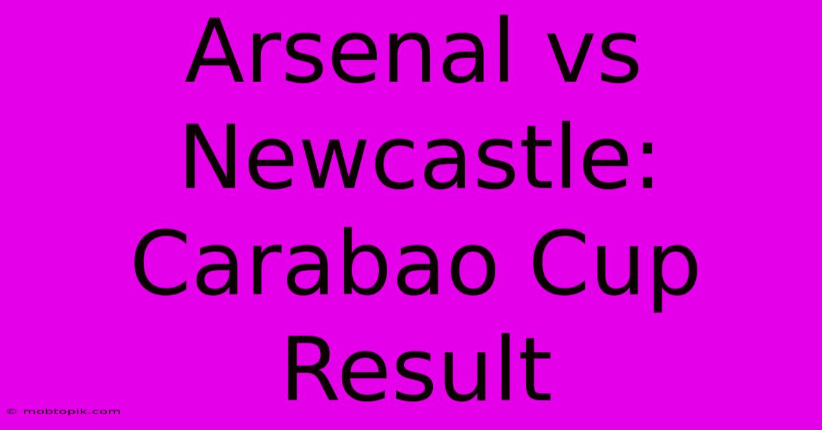 Arsenal Vs Newcastle: Carabao Cup Result