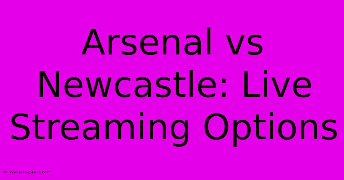 Arsenal Vs Newcastle: Live Streaming Options