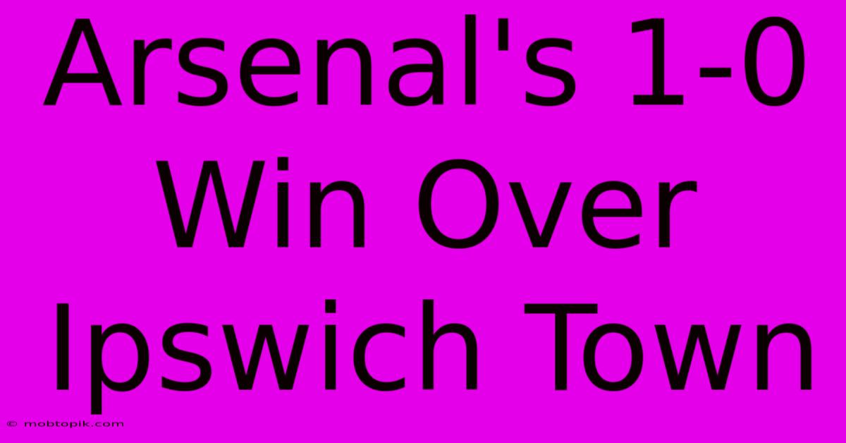 Arsenal's 1-0 Win Over Ipswich Town