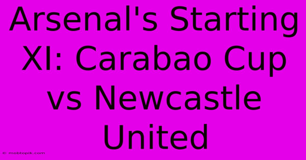 Arsenal's Starting XI: Carabao Cup Vs Newcastle United