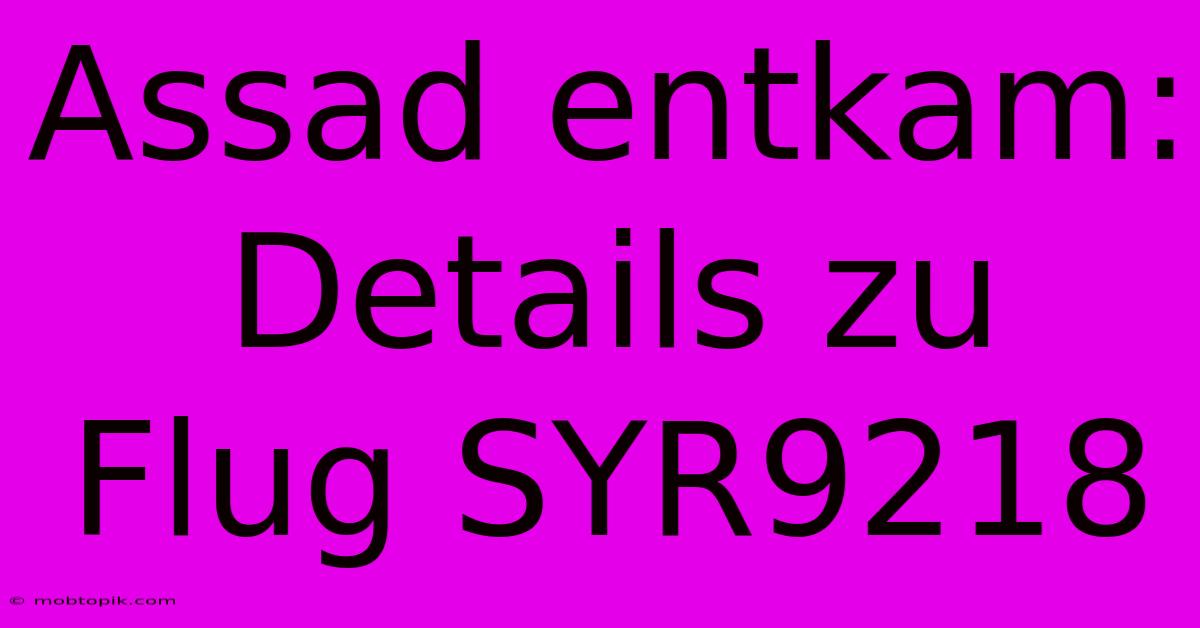 Assad Entkam: Details Zu Flug SYR9218 Assad Entkam: Details Zu Flug SYR9218