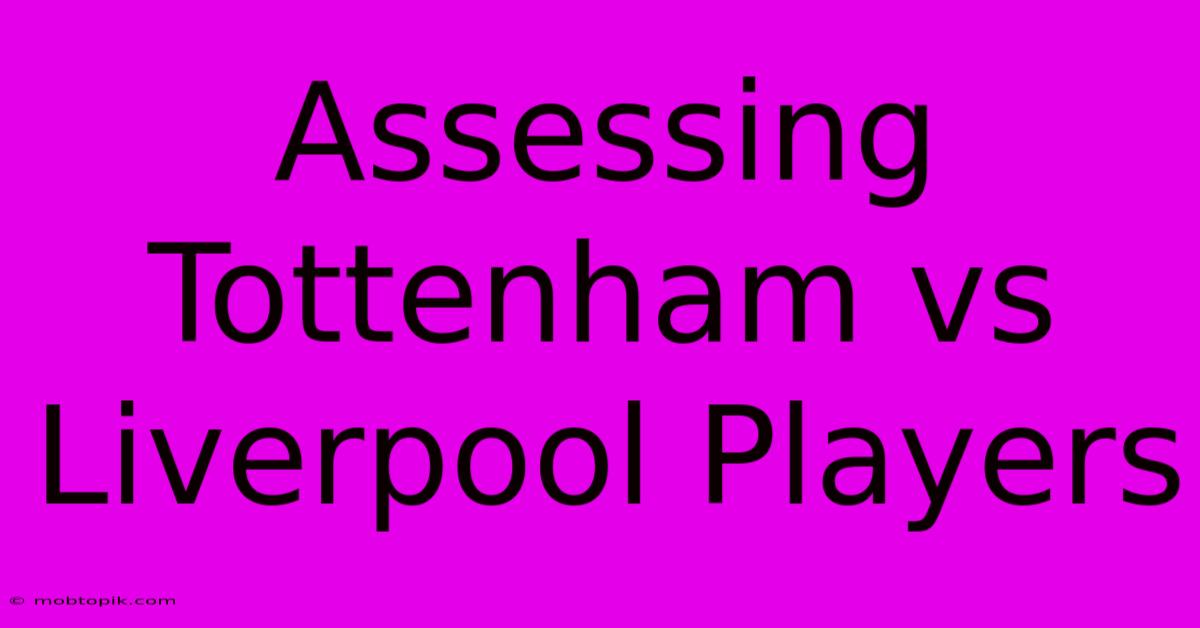 Assessing Tottenham Vs Liverpool Players