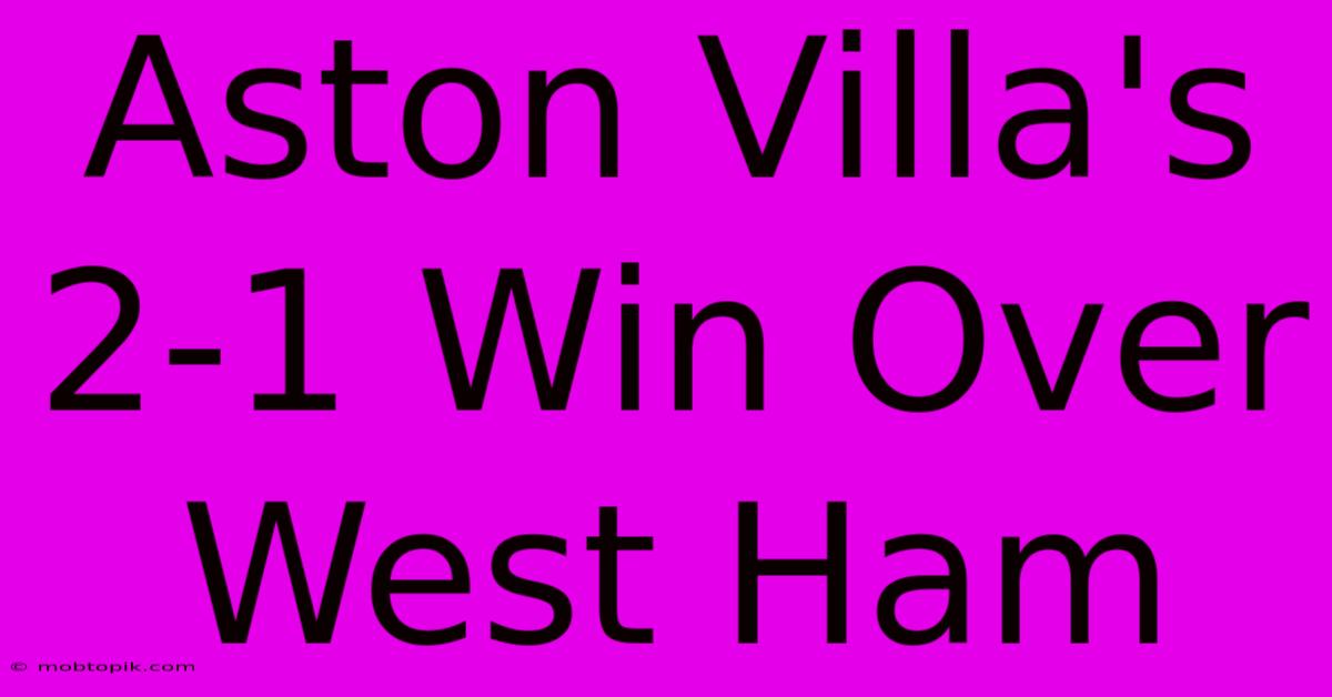 Aston Villa's 2-1 Win Over West Ham