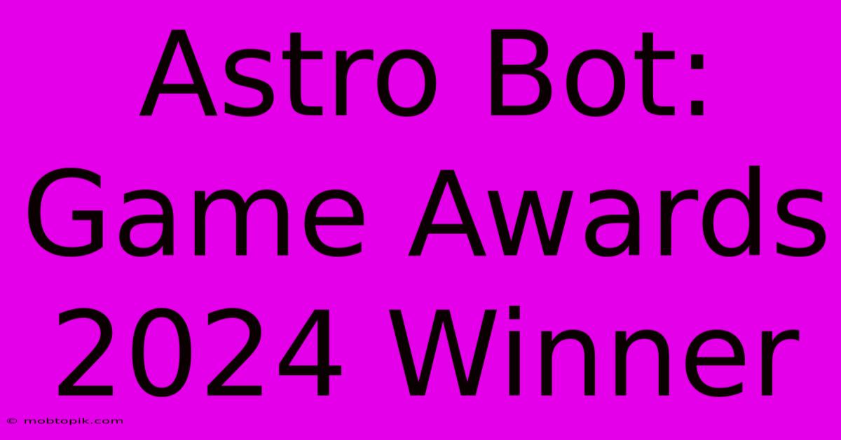Astro Bot: Game Awards 2024 Winner Astro Bot: Game Awards 2024 Winner