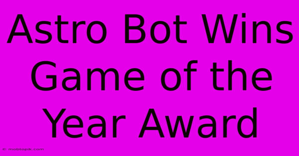 Astro Bot Wins Game Of The Year Award Astro Bot Wins Game Of The Year Award