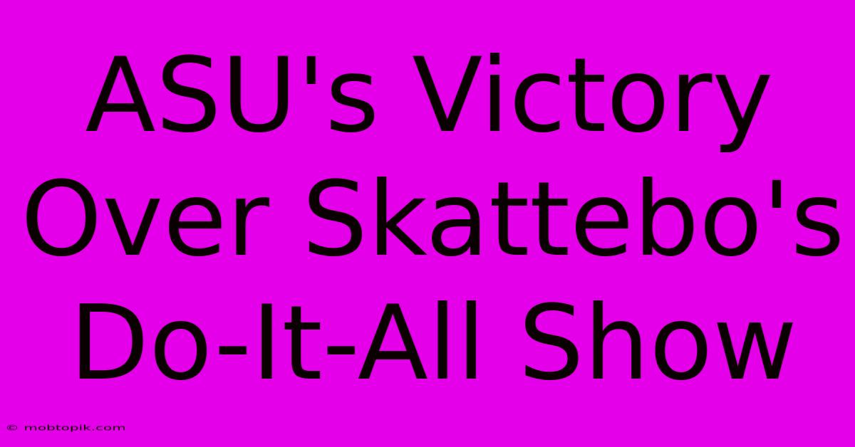 ASU's Victory Over Skattebo's Do-It-All Show