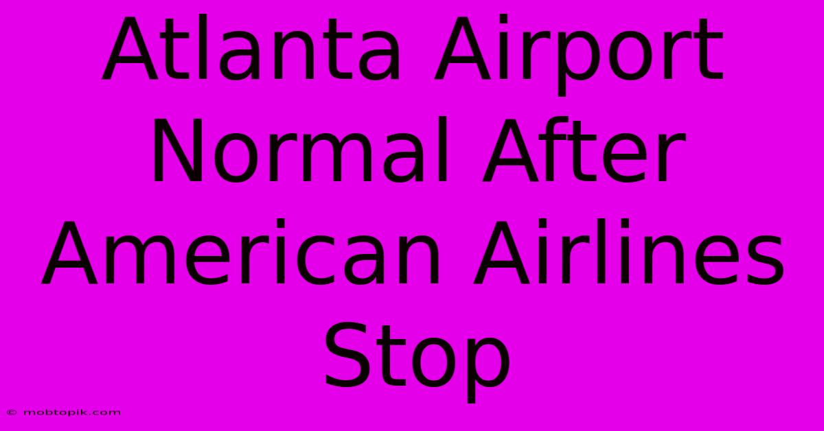 Atlanta Airport Normal After American Airlines Stop