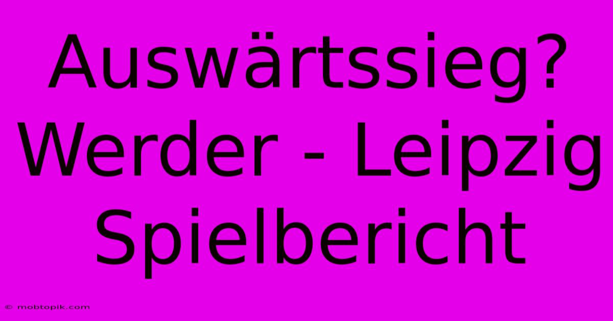 Auswärtssieg? Werder - Leipzig Spielbericht