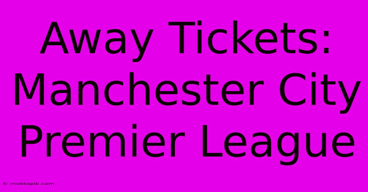 Away Tickets: Manchester City Premier League