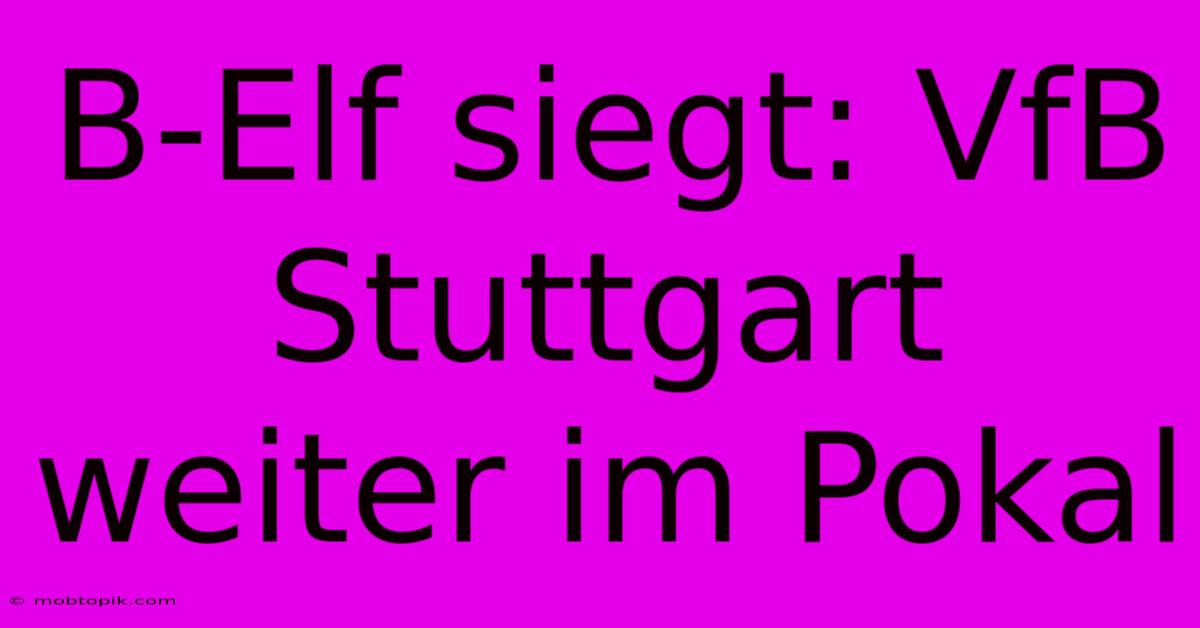 B-Elf Siegt: VfB Stuttgart Weiter Im Pokal