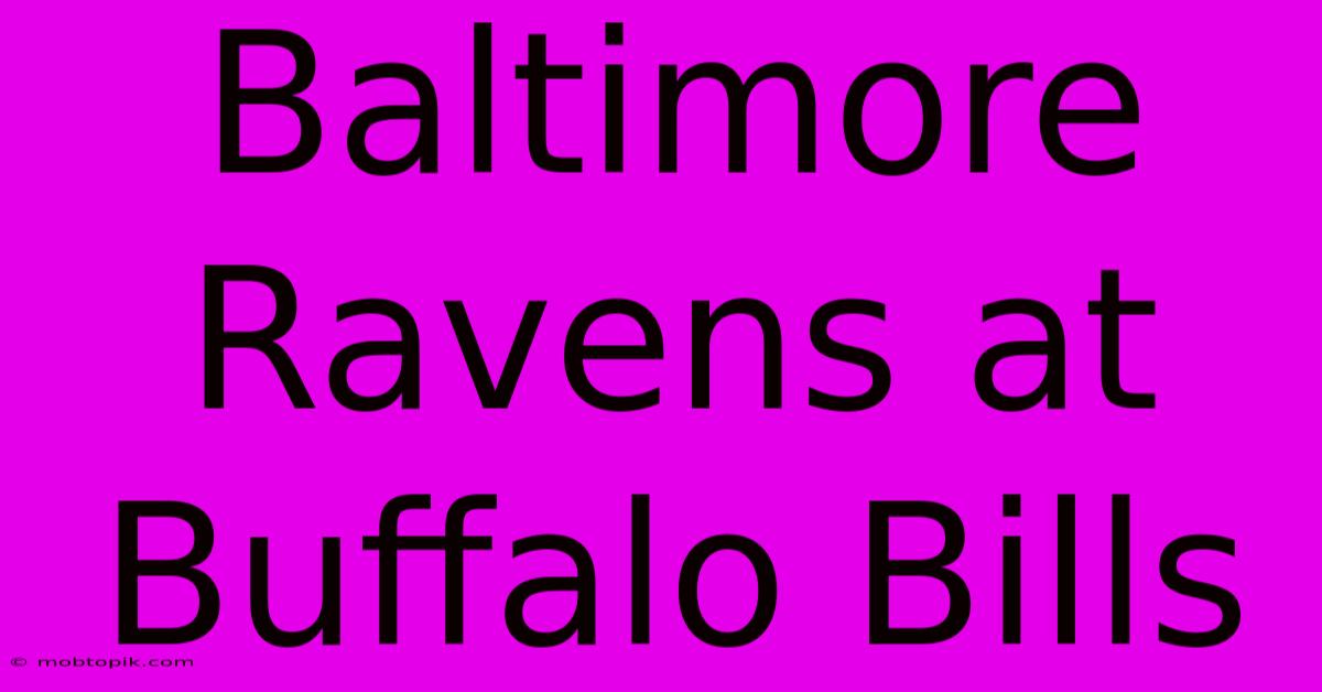 Baltimore Ravens At Buffalo Bills