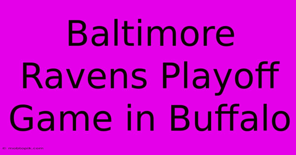 Baltimore Ravens Playoff Game In Buffalo