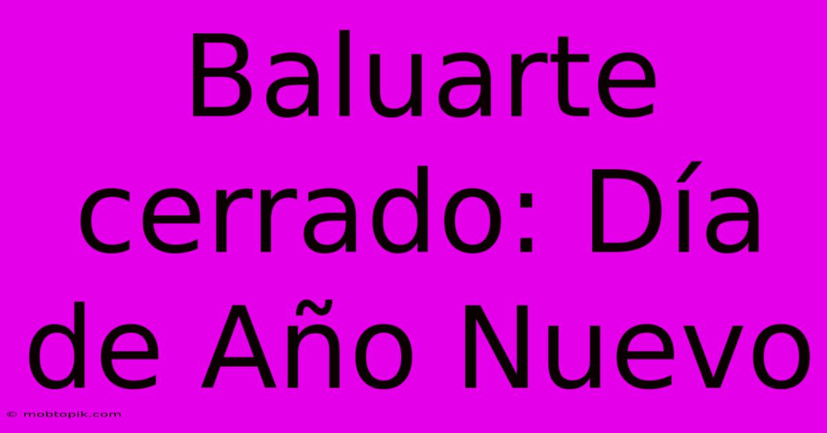 Baluarte Cerrado: Día De Año Nuevo