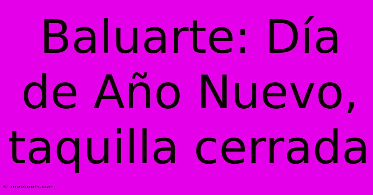 Baluarte: Día De Año Nuevo, Taquilla Cerrada