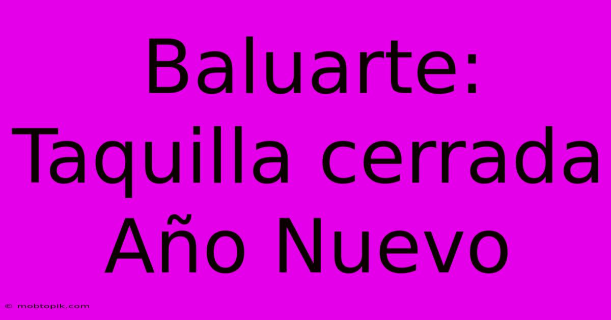 Baluarte: Taquilla Cerrada Año Nuevo