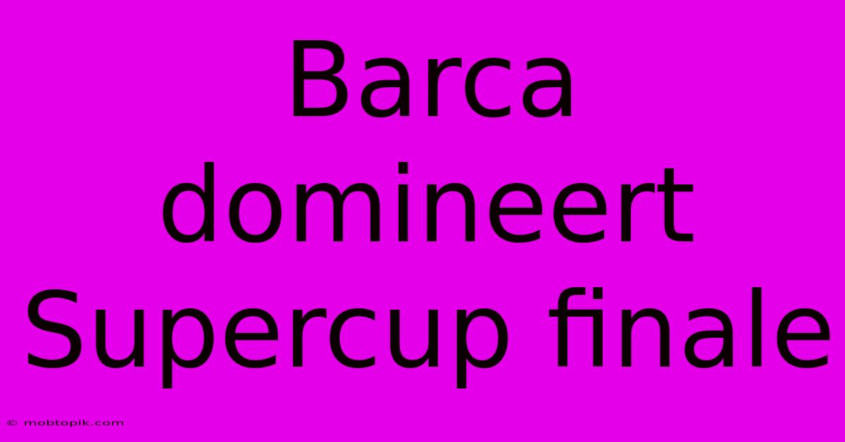 Barca Domineert Supercup Finale